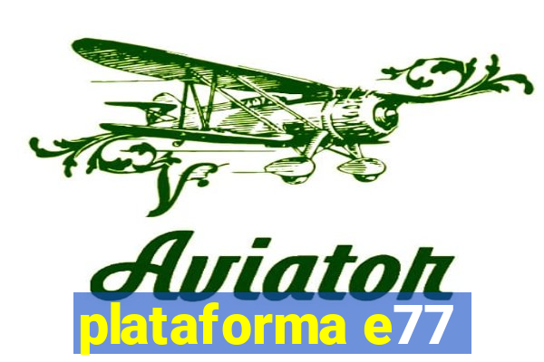 plataforma e77